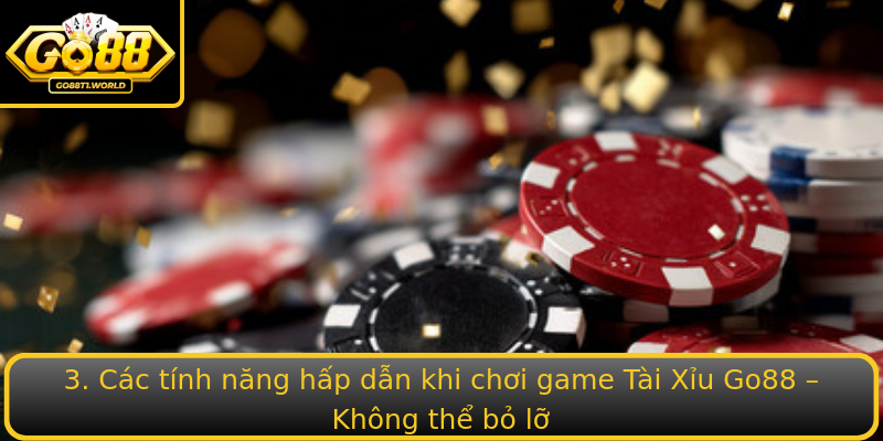 3. Các tính năng hấp dẫn khi chơi game Tài Xỉu Go88 – Không thể bỏ lỡ