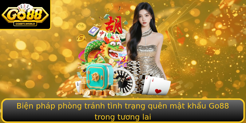 Biện pháp phòng tránh tình trạng quên mật khẩu Go88 trong tương lai