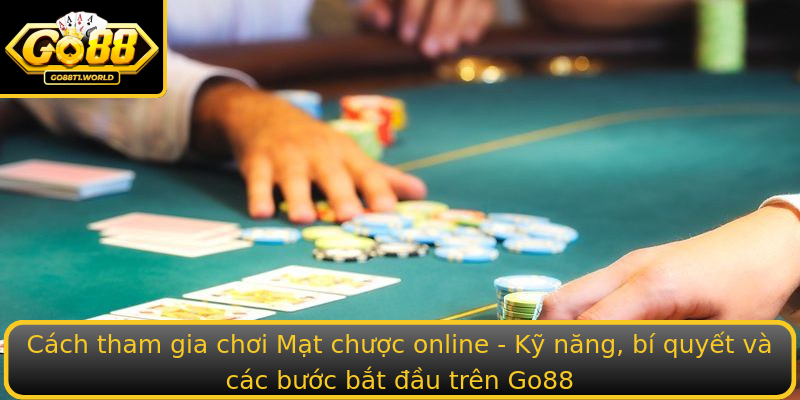 Cách tham gia chơi Mạt chược online - Kỹ năng, bí quyết và các bước bắt đầu trên Go88