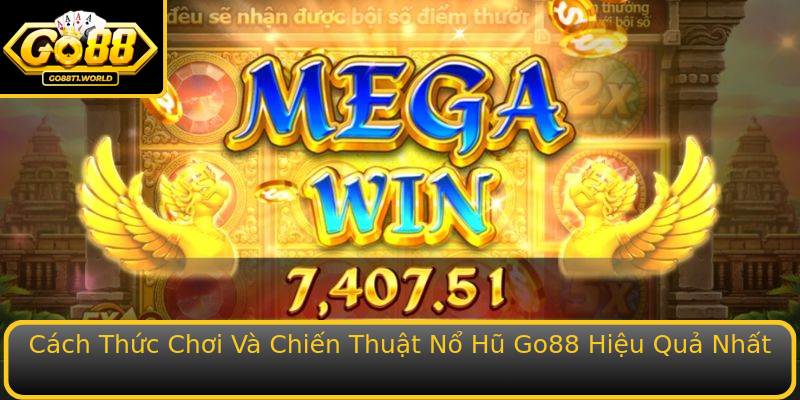 Cách Thức Chơi Và Chiến Thuật Nổ Hũ Go88 Hiệu Quả Nhất