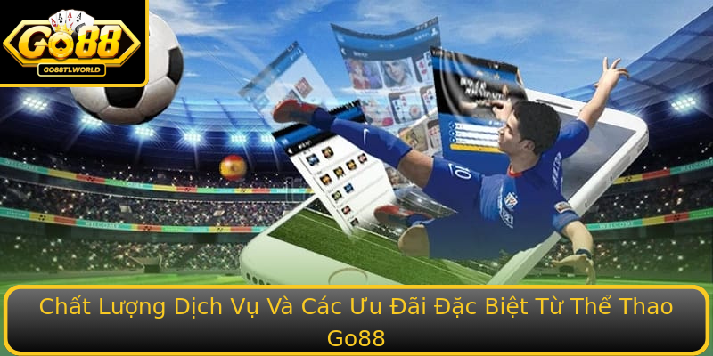 Chat Luong Dich Vu Va Cac Uu Ai Ac Biet Tu The Thao Go88