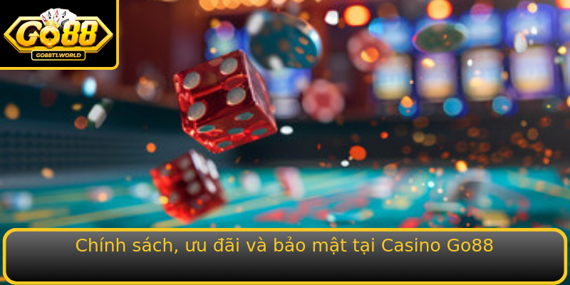 Chính sách, ưu đãi và bảo mật tại Casino Go88