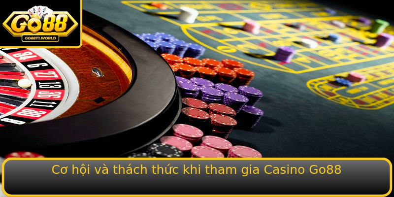 Cơ hội và thách thức khi tham gia Casino Go88