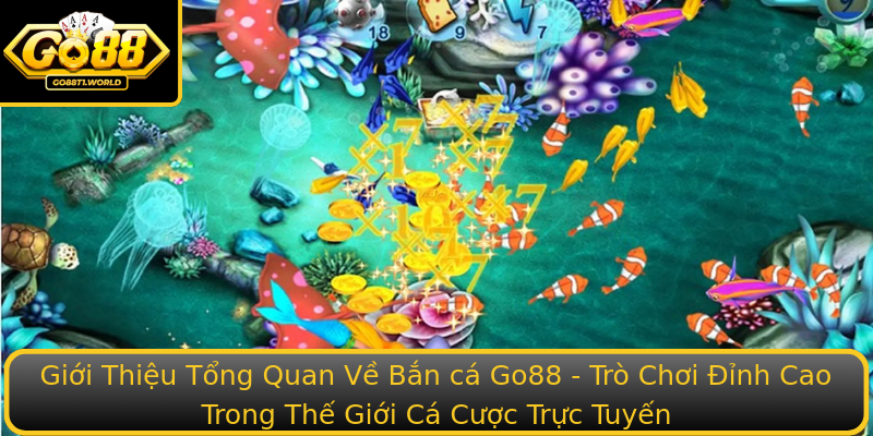Giới Thiệu Tổng Quan Về Bắn cá Go88 - Trò Chơi Đỉnh Cao Trong Thế Giới Cá Cược Trực Tuyến