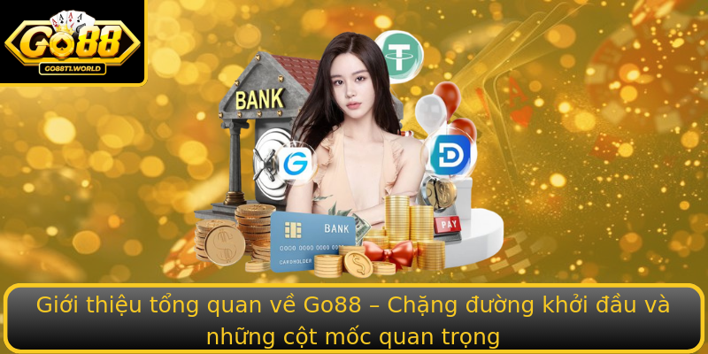 Giới thiệu tổng quan về Go88 – Chặng đường khởi đầu và những cột mốc quan trọng