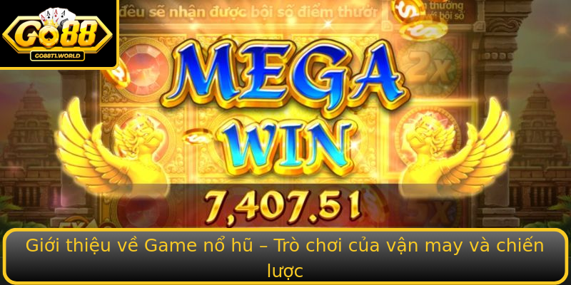 Giới thiệu về Game nổ hũ – Trò chơi của vận may và chiến lược