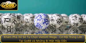 Kham Pha Xo So Tu Chon Vietlott Mega Co Hoi Trung Lon Tai Go88 Va Nhung Bi Mat Hap Dan
