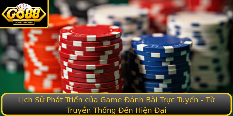 Lịch Sử Phát Triển của Game Đánh Bài Trực Tuyến - Từ Truyền Thống Đến Hiện Đại