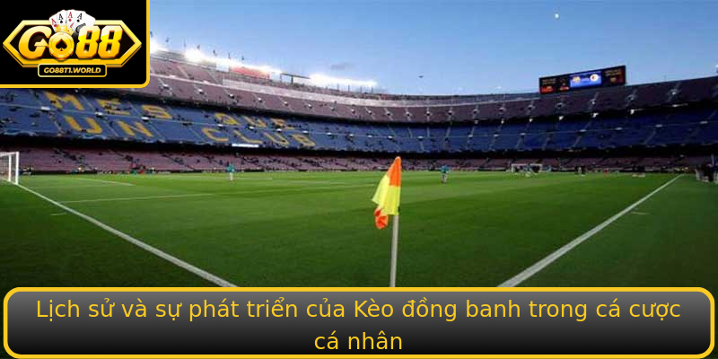 Lịch sử và sự phát triển của Kèo đồng banh trong cá cược cá nhân