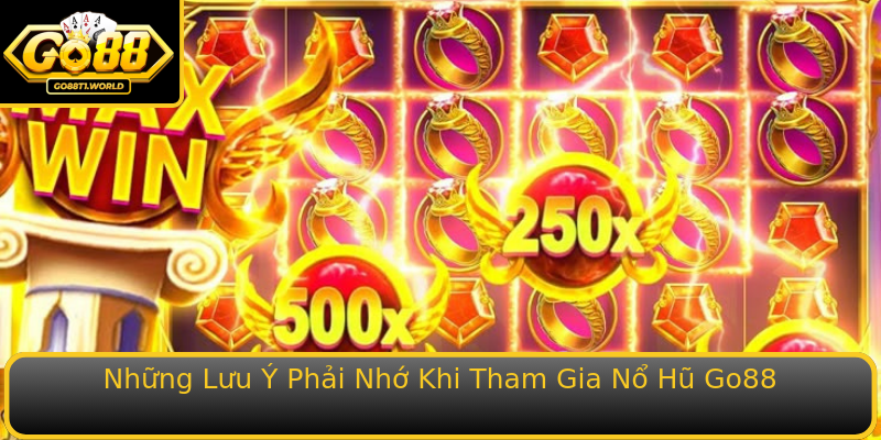 Những Lưu Ý Phải Nhớ Khi Tham Gia Nổ Hũ Go88