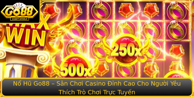Nổ Hũ Go88 – Sân Chơi Casino Đỉnh Cao Cho Người Yêu Thích Trò Chơi Trực Tuyến
